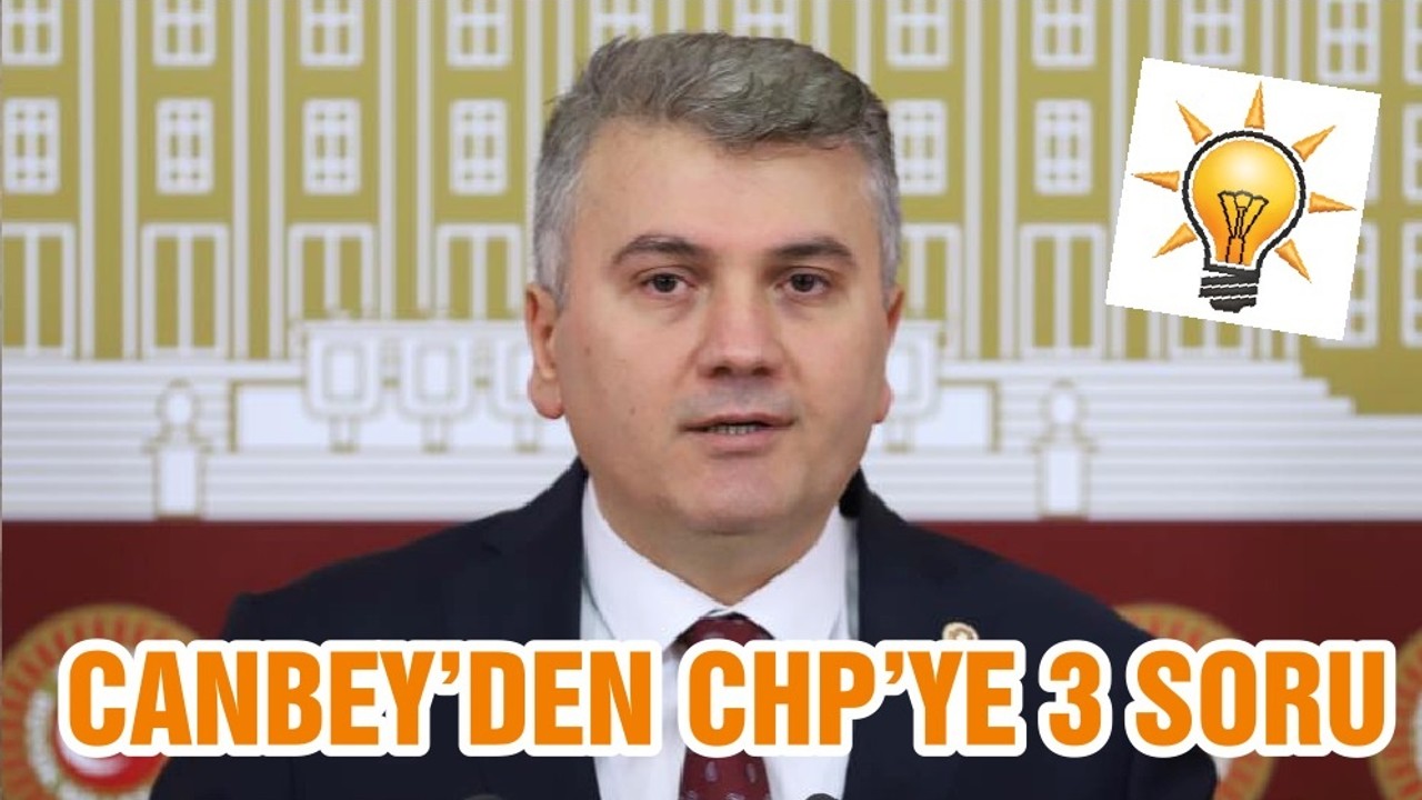 CANBEY’DEN CHP’YE 3 SORU