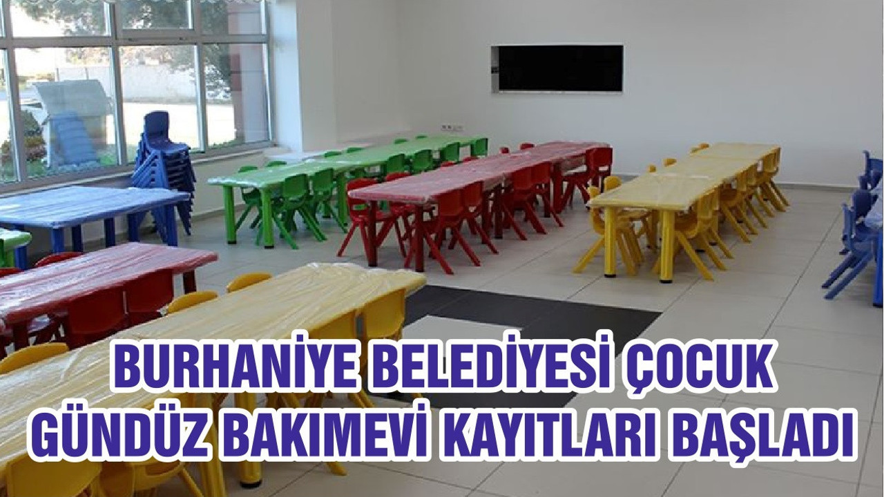 BURHANİYE BELEDİYESİ ÇOCUK GÜNDÜZ BAKIMEVİ KAYITLARI BAŞLADI