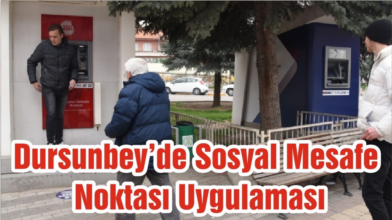 Dursunbey’de Sosyal Mesafe Noktası Uygulaması