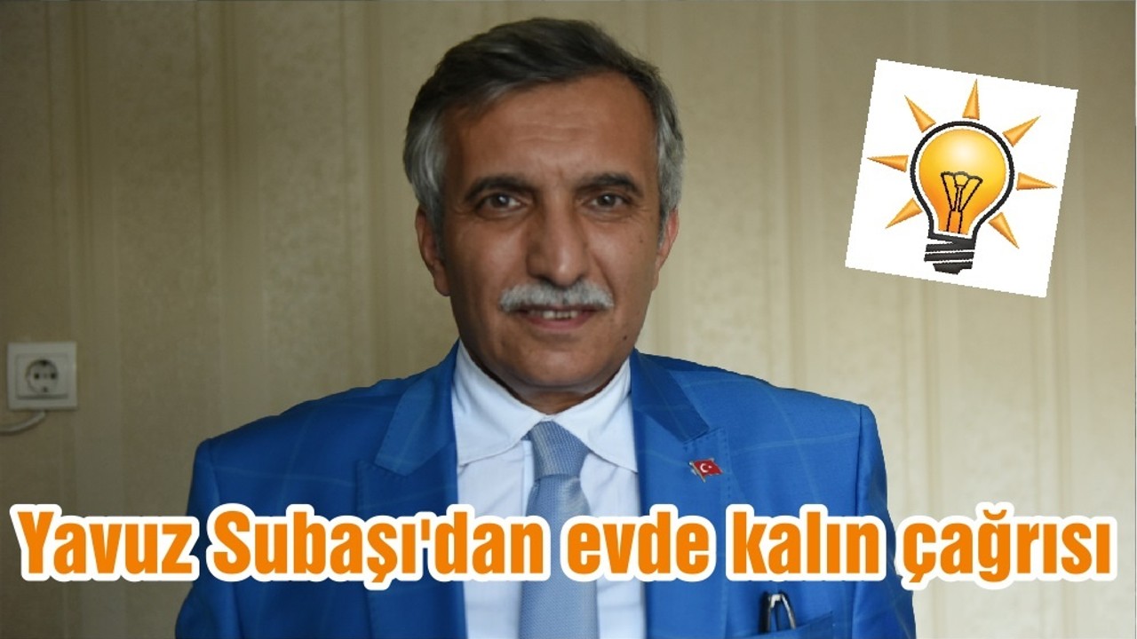 Yavuz Subaşı'dan evde kalın çağrısı