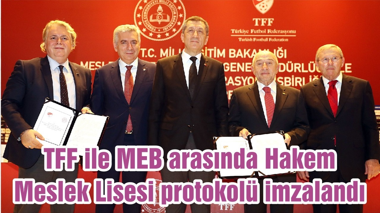 TFF ile MEB arasında Hakem Meslek Lisesi protokolü imzalandı