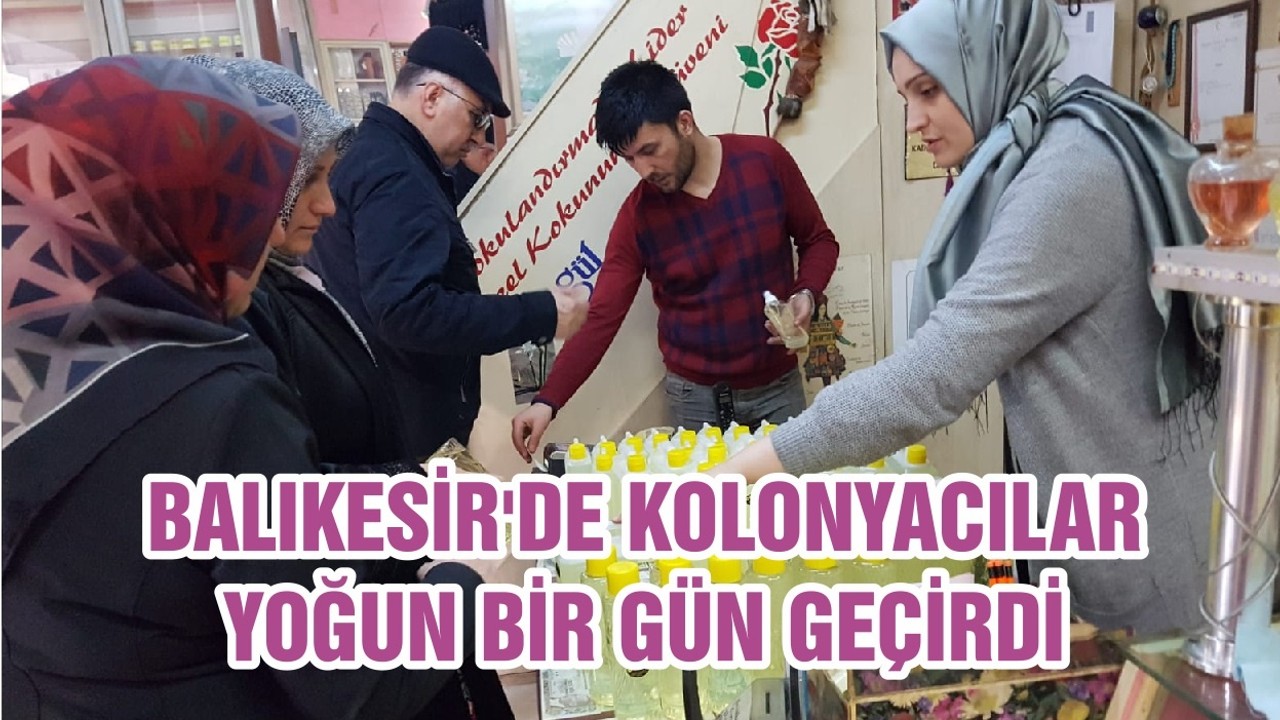 BALIKESİR'DE KOLONYACILAR YOĞUN BİR GÜN GEÇİRDİ