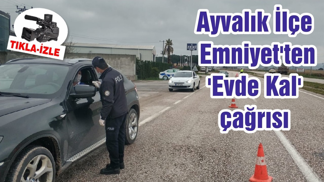 Ayvalık İlçe Emniyet'ten 'Evde Kal' çağrısı