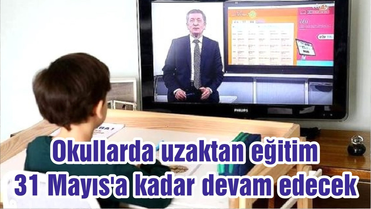 Okullarda uzaktan eğitim 31 Mayıs'a kadar devam edecek