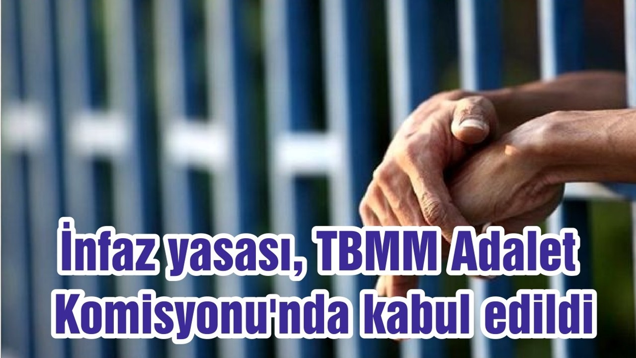 İnfaz yasası, TBMM Adalet Komisyonu'nda kabul edildi