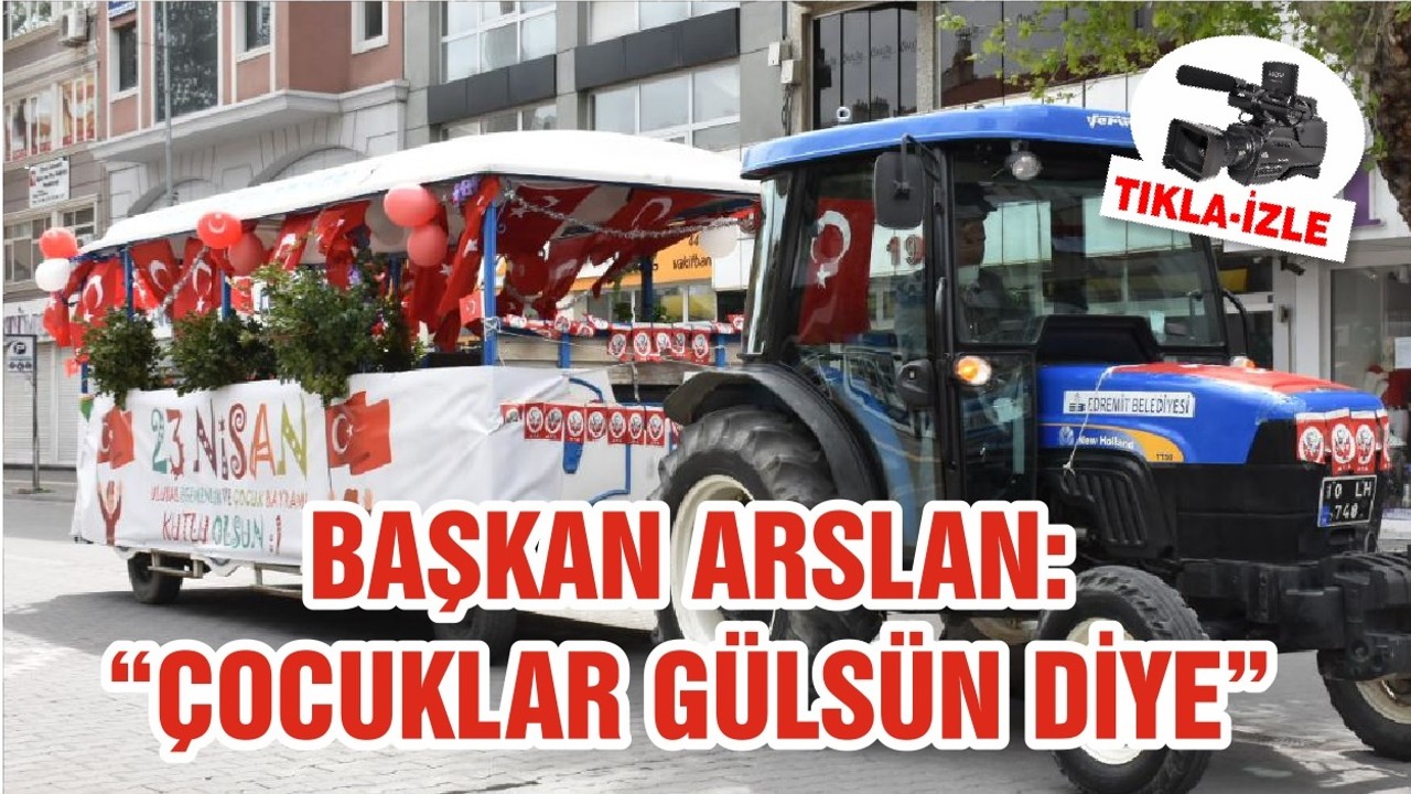 BAŞKAN ARSLAN: “ÇOCUKLAR GÜLSÜN DİYE”