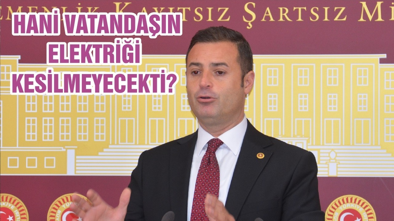 HANİ VATANDAŞIN ELEKTRİĞİ KESİLMEYECEKTİ?
