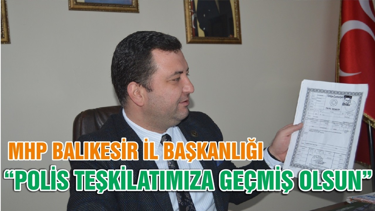 MHP BALIKESİR İL BAŞKANLIĞI “POLİS TEŞKİLATIMIZA GEÇMİŞ OLSUN”