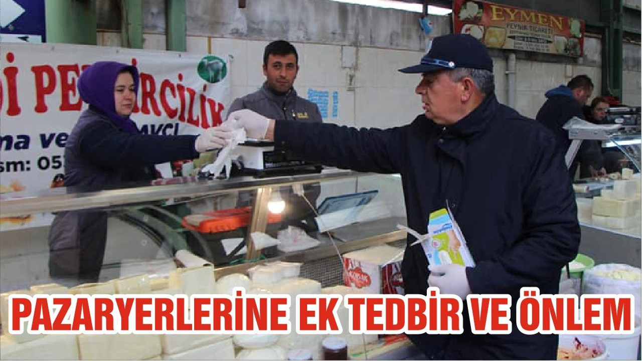 PAZARYERLERİNE EK TEDBİR VE ÖNLEM