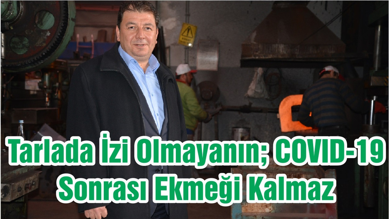 Tarlada İzi Olmayanın; COVID-19 Sonrası Ekmeği Kalmaz