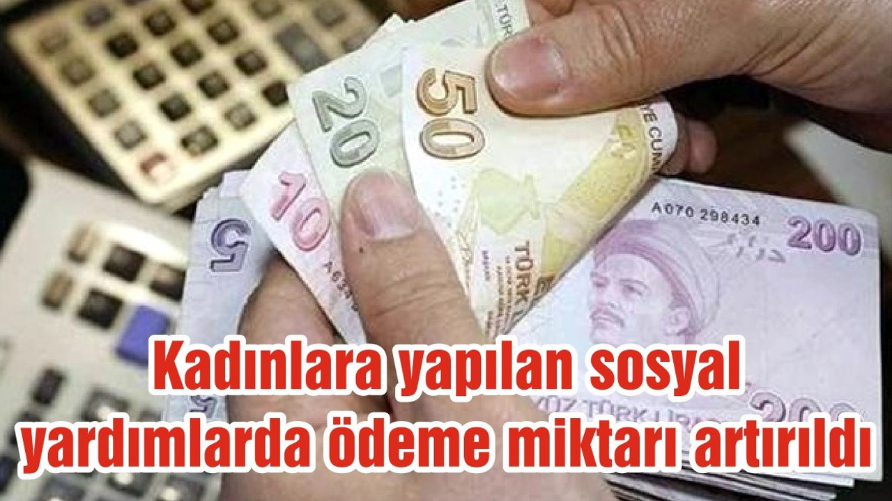 Kadınlara yapılan sosyal yardımlarda ödeme miktarı artırıldı