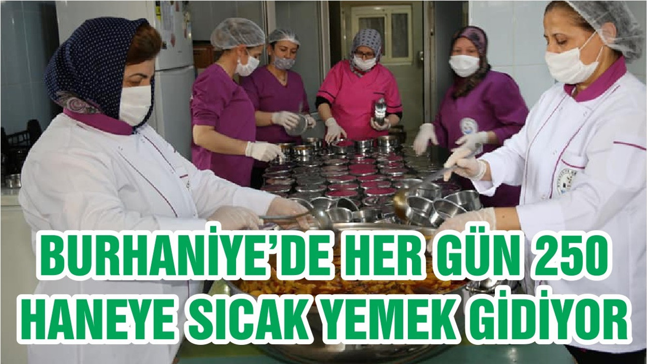 BURHANİYE’DE HER GÜN 250 HANEYE SICAK YEMEK GİDİYOR