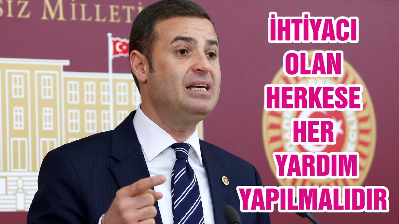 İHTİYACI OLAN HERKESE HER YARDIM YAPILMALIDIR
