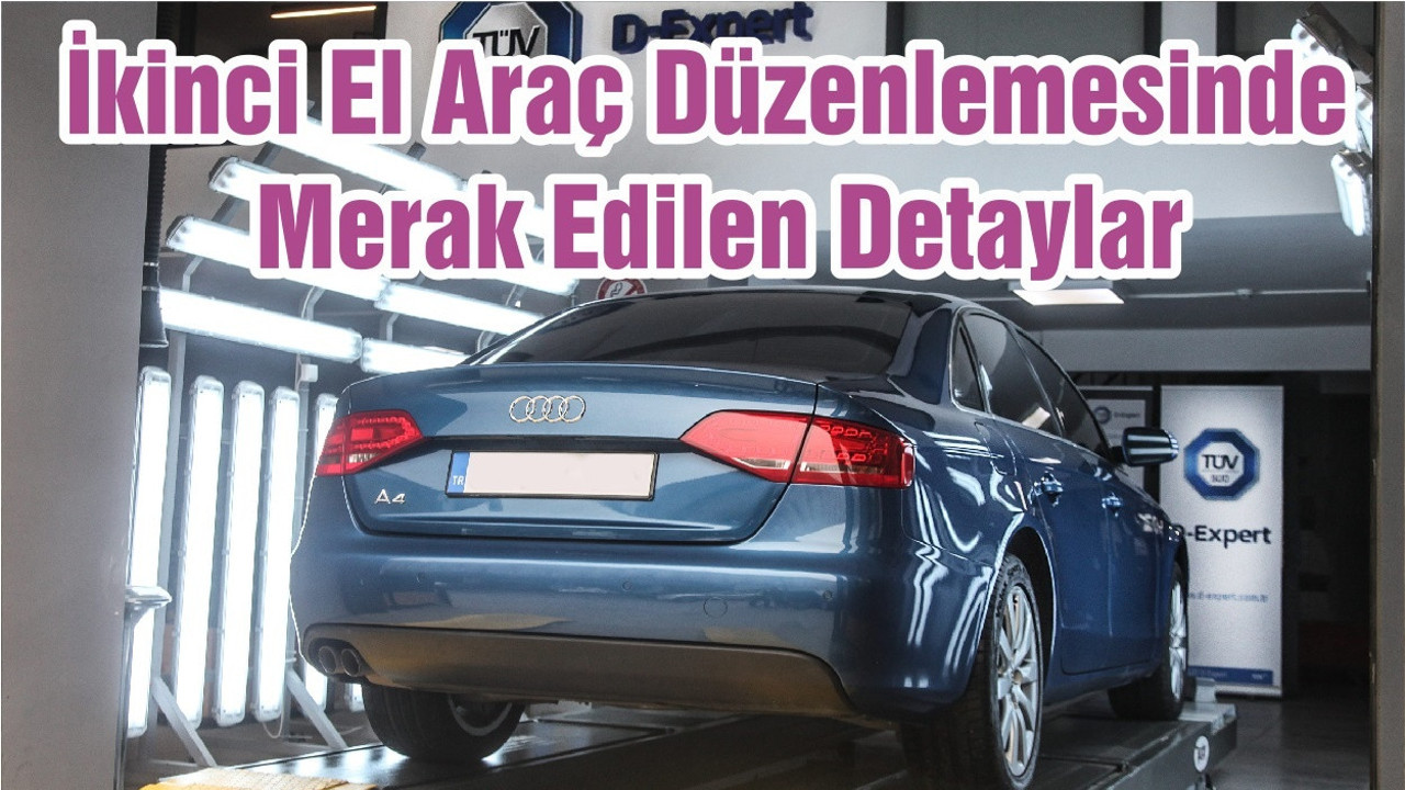 İkinci El Araç Düzenlemesinde Merak Edilen Detaylar