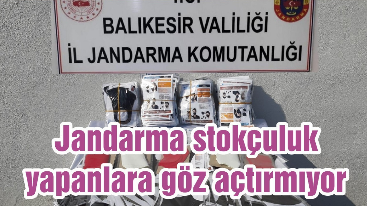 Jandarma stokçuluk yapanlara göz açtırmıyor