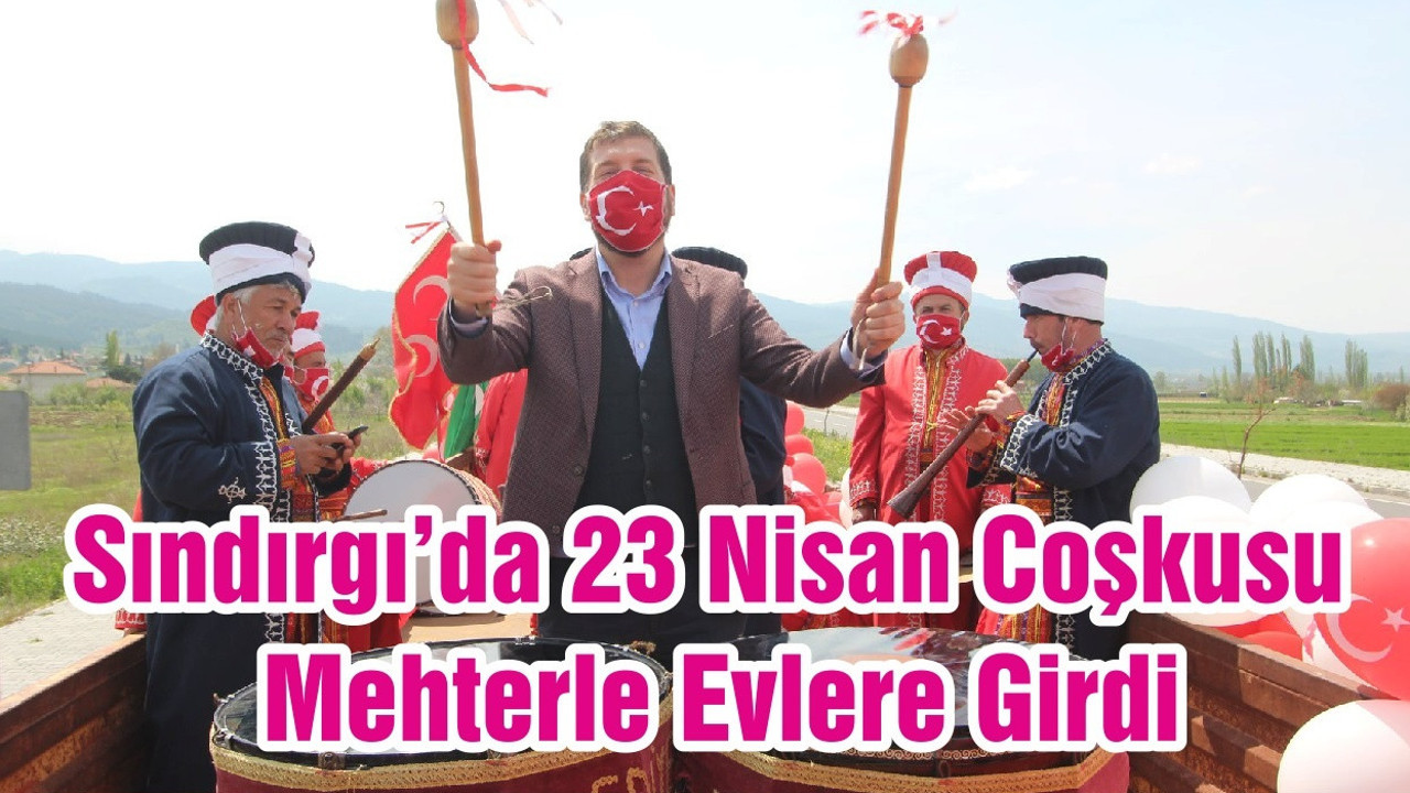 Sındırgı’da 23 Nisan Coşkusu Mehterle Evlere Girdi