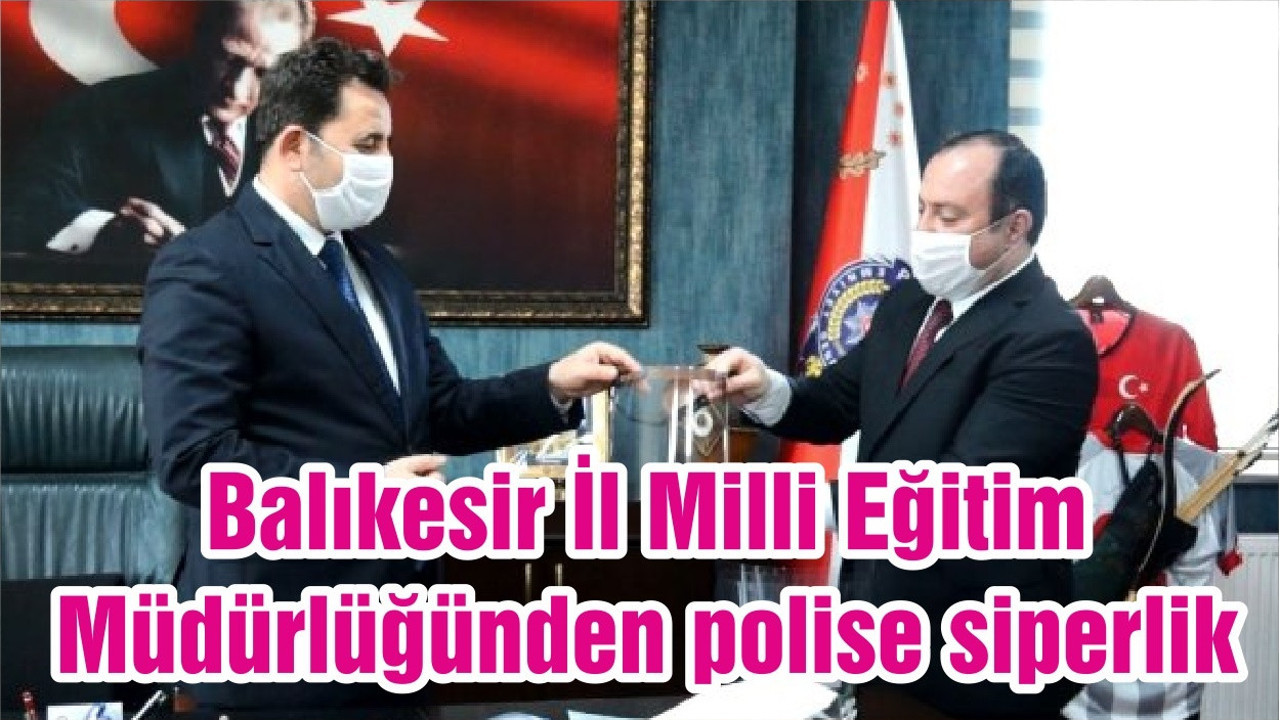 Balıkesir İl Milli Eğitim Müdürlüğünden polise siperlik