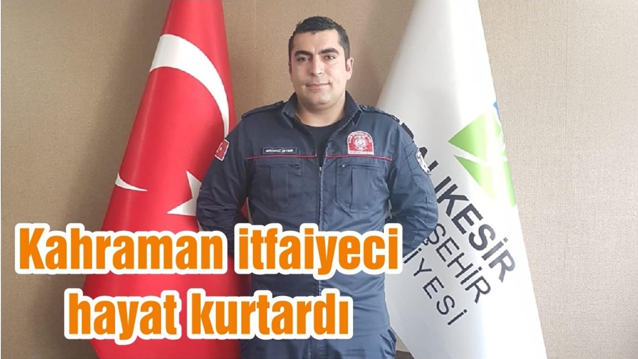 Kahraman itfaiyeci hayat kurtardı