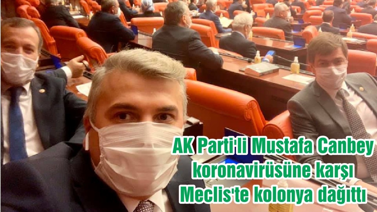 AK Parti'li Mustafa Canbey, koronavirüsüne karşı Meclis'te kolonya dağıttı