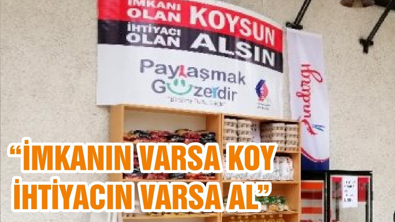 “İMKANIN VARSA KOY İHTİYACIN VARSA AL”