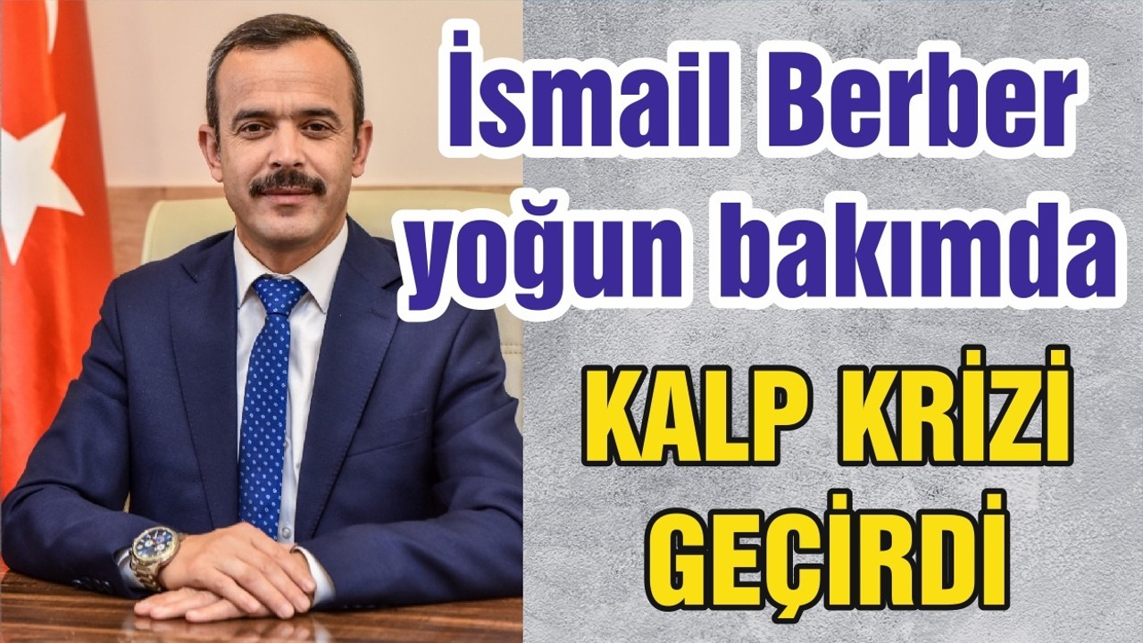 İsmail Berber yoğun bakımda