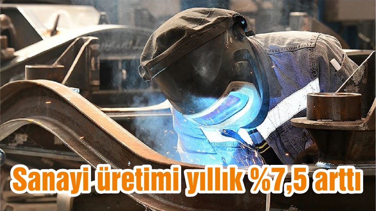 Sanayi üretimi yıllık %7,5 arttı