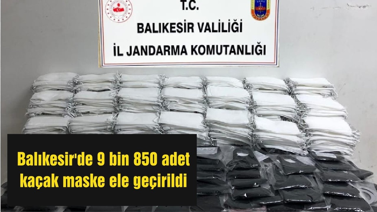 Balıkesir'de 9 bin 850 adet kaçak maske ele geçirildi