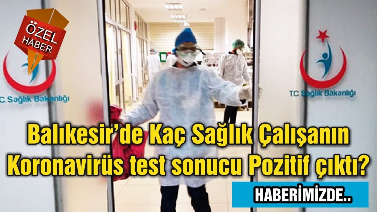 Balıkesir’de Kaç Sağlık Çalışanın Koronavirüs test sonucu Pozitif çıktı?