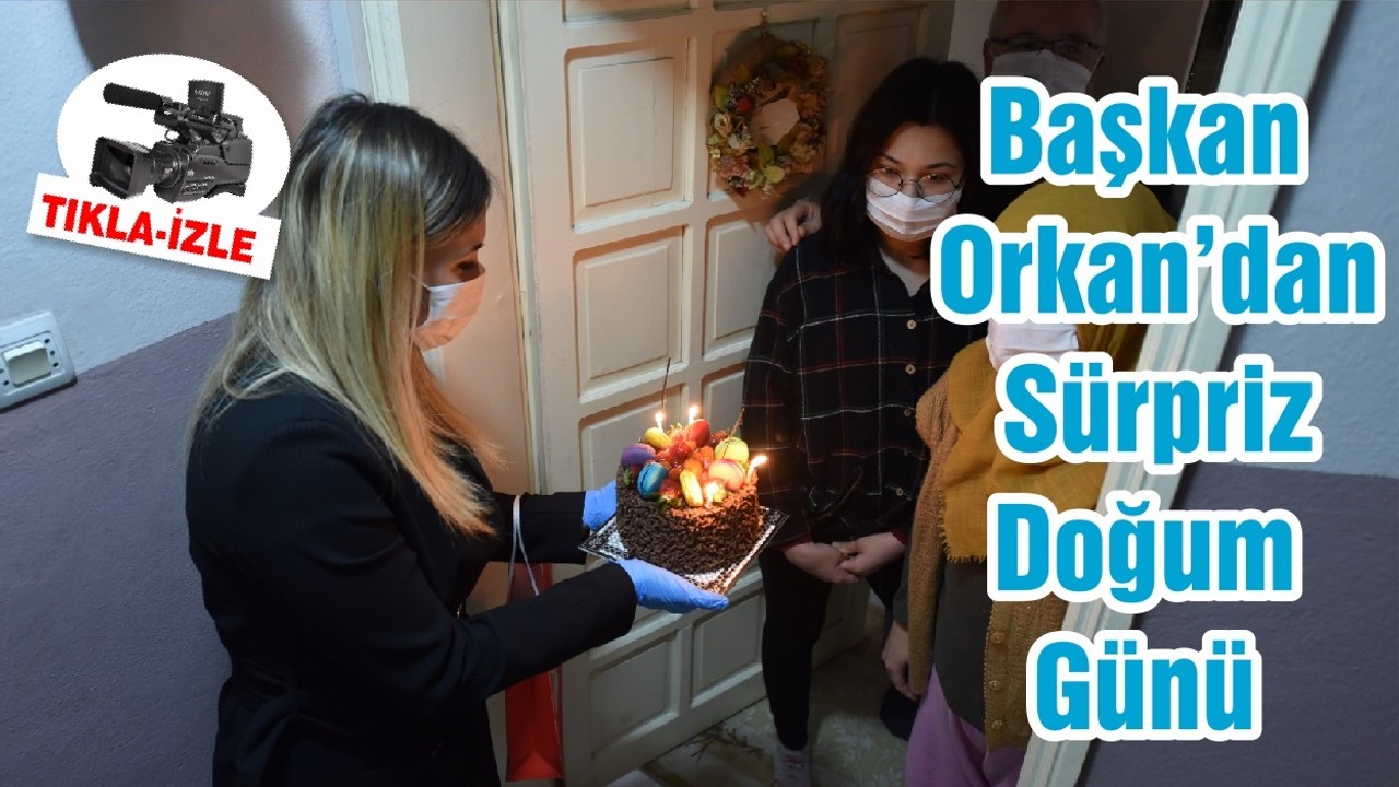 Başkan Orkan’dan Sürpriz Doğum Günü