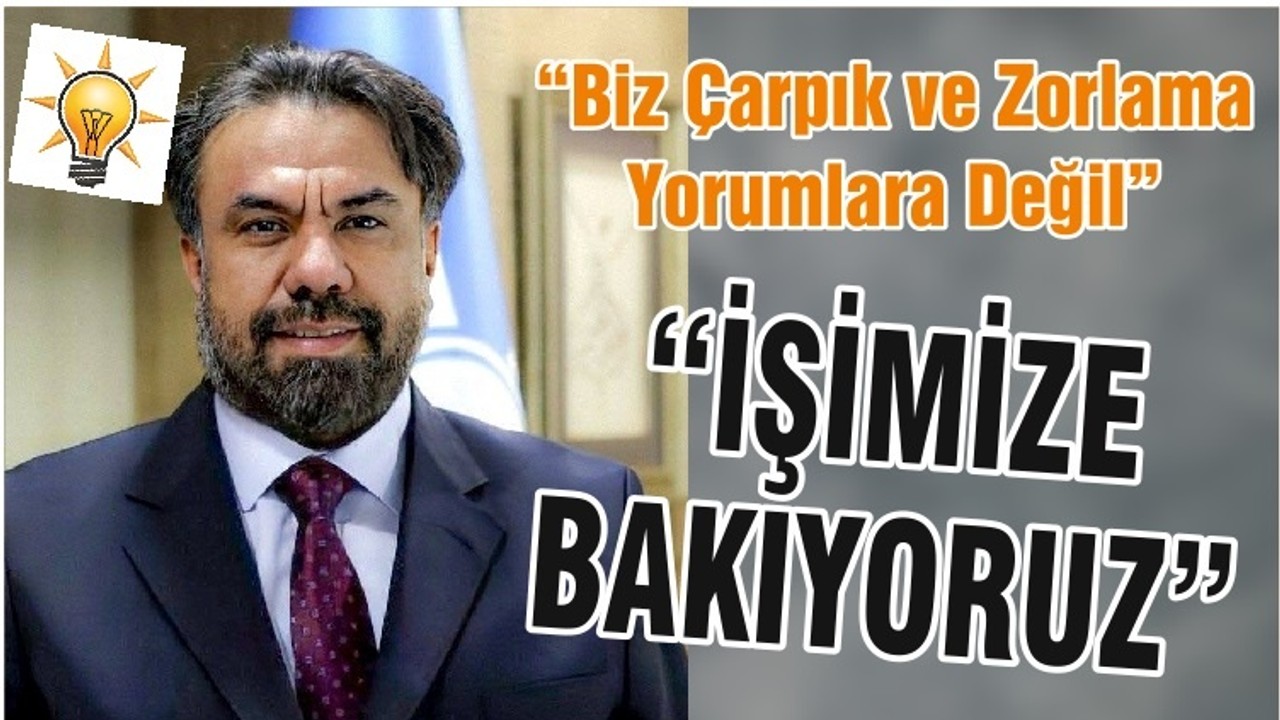 “İŞİMİZE BAKIYORUZ”