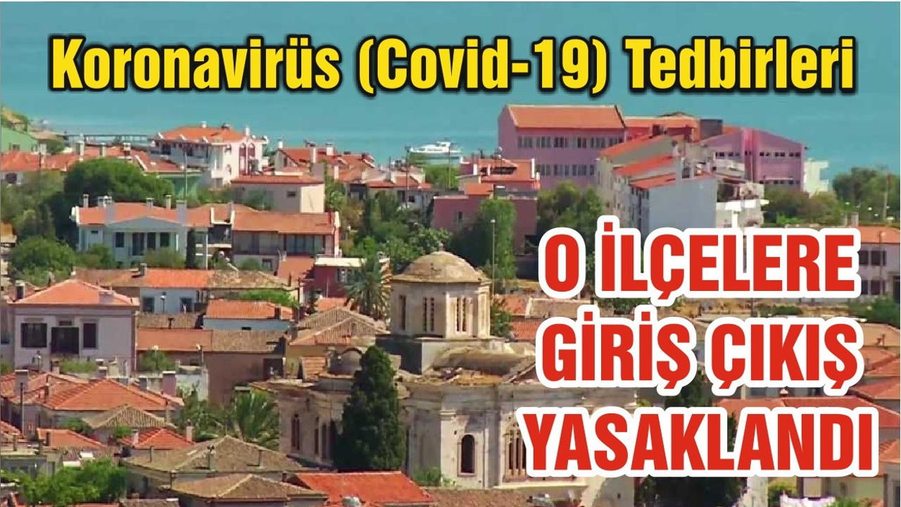 O İLÇELERE GİRİŞ ÇIKIŞ YASAKLANDI