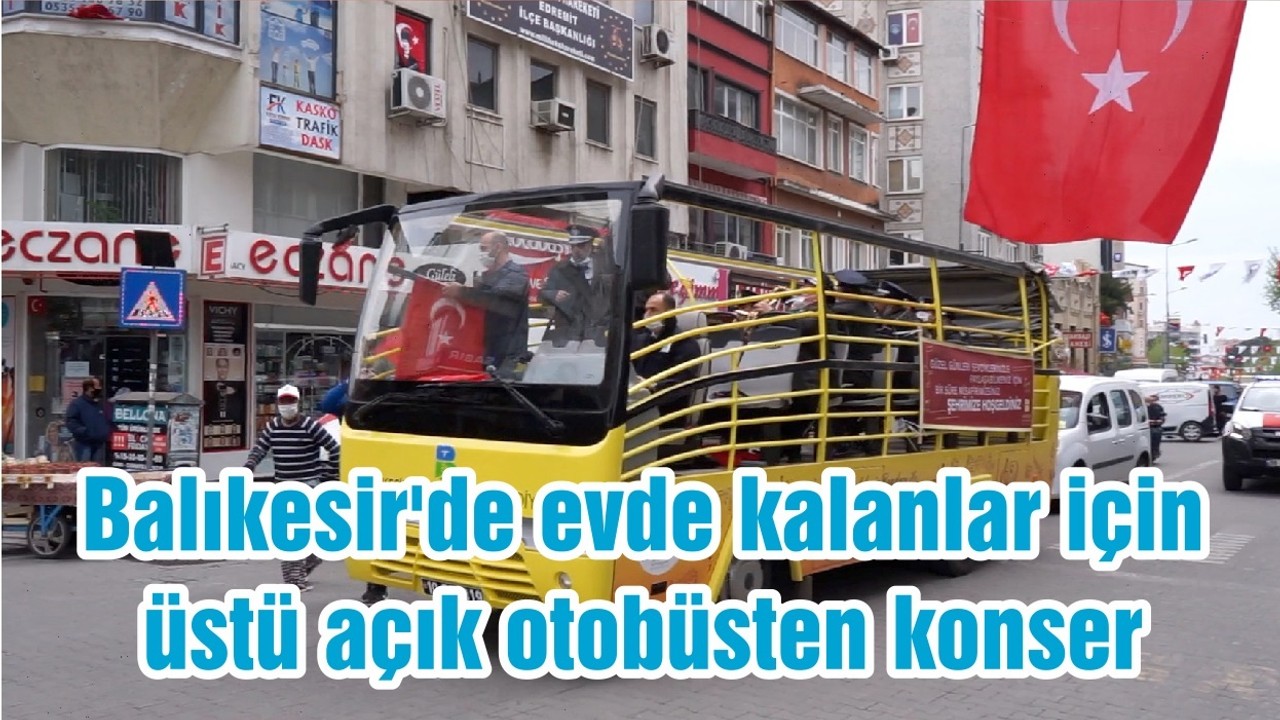 Balıkesir'de evde kalanlar için üstü açık otobüsten konser
