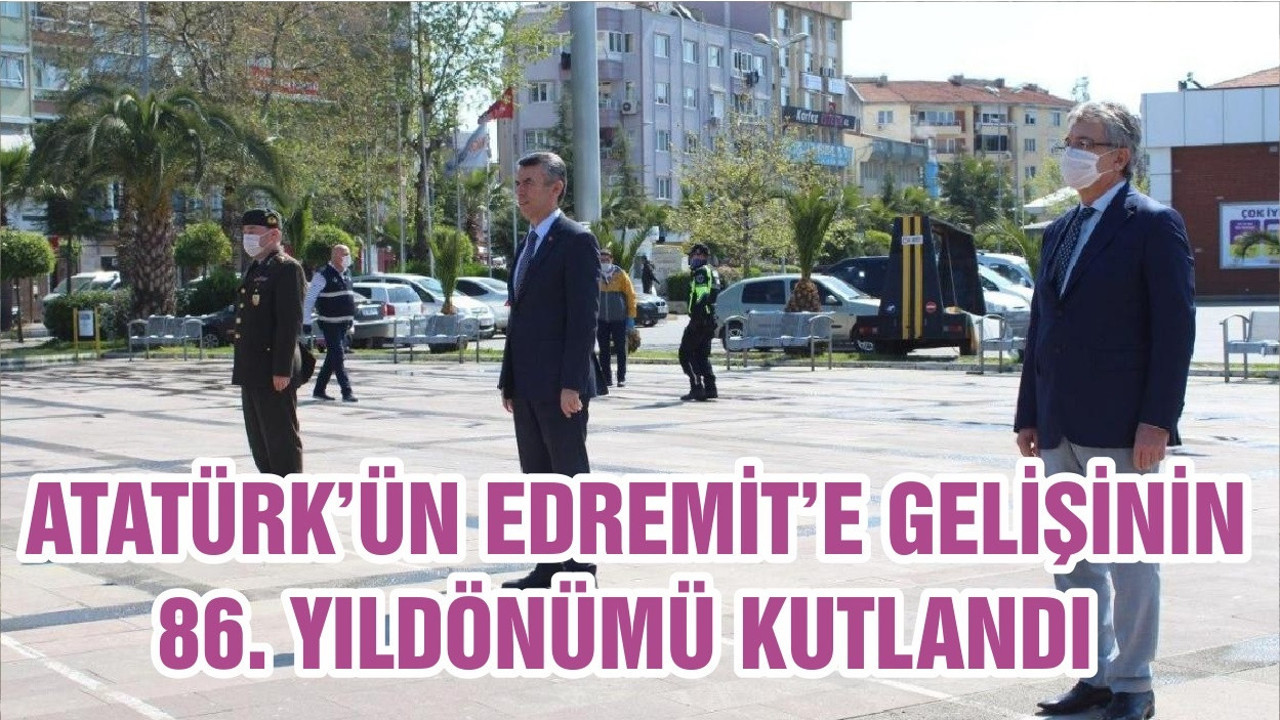 ATATÜRK’ÜN EDREMİT’E GELİŞİNİN 86. YILDÖNÜMÜ KUTLANDI