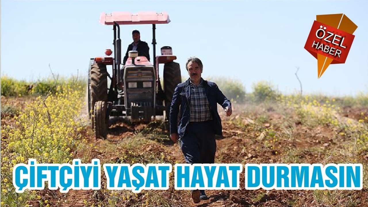 ÇİFTÇİYİ YAŞAT HAYAT DURMASIN