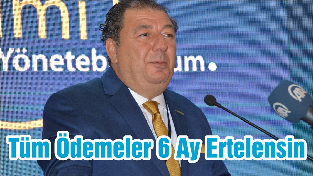 Tüm Ödemeler 6 Ay Ertelensin