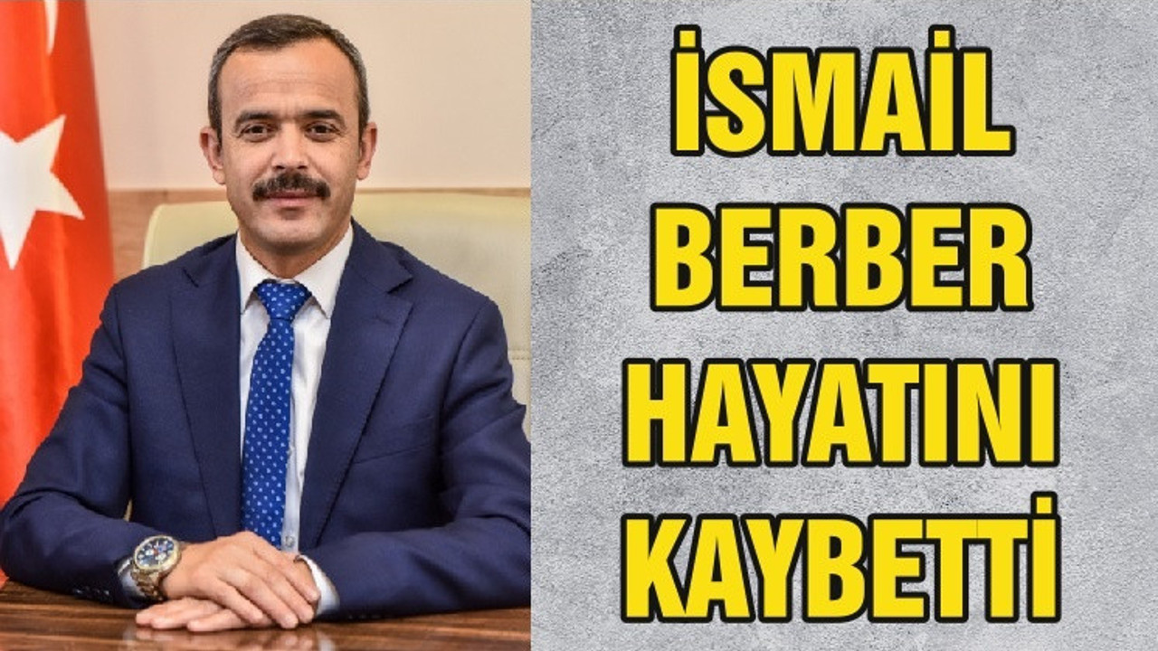 İsmail Berber hayatını kaybetti