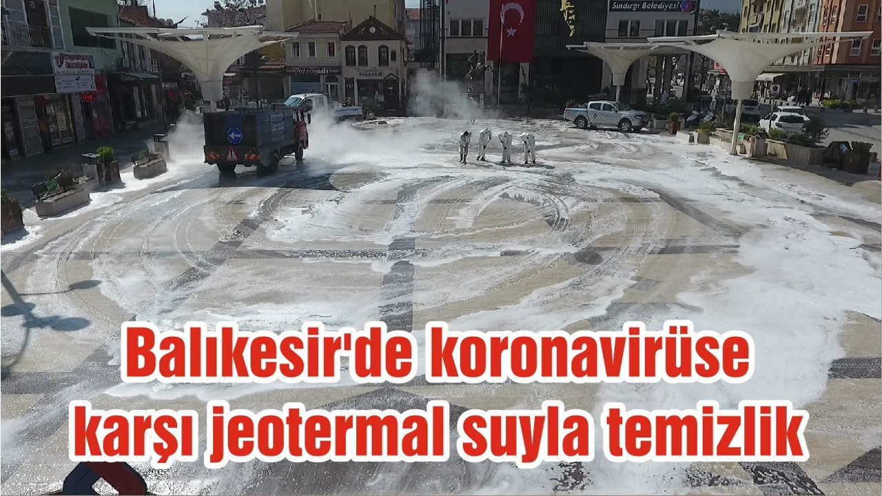 Balıkesir'de koronavirüse karşı jeotermal suyla temizlik
