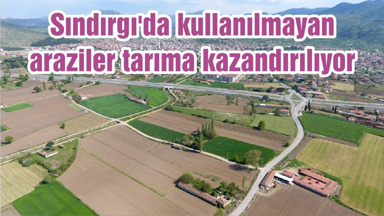 Sındırgı'da kullanılmayan araziler tarıma kazandırılıyor