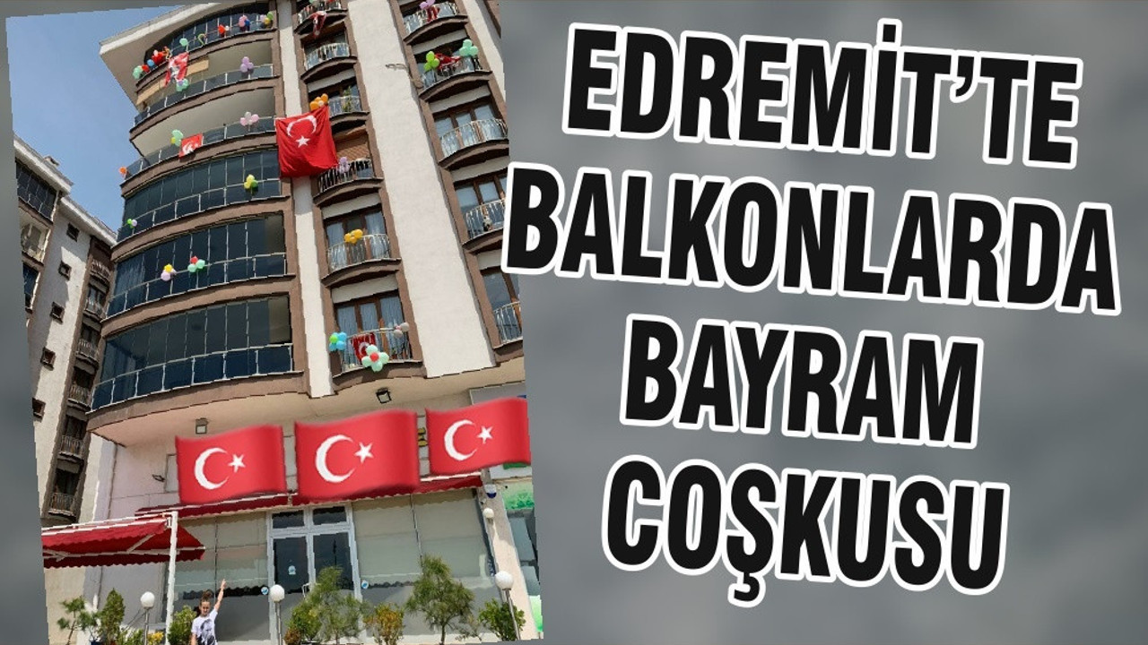 EDREMİT’TE BALKONLARDA BAYRAM COŞKUSU