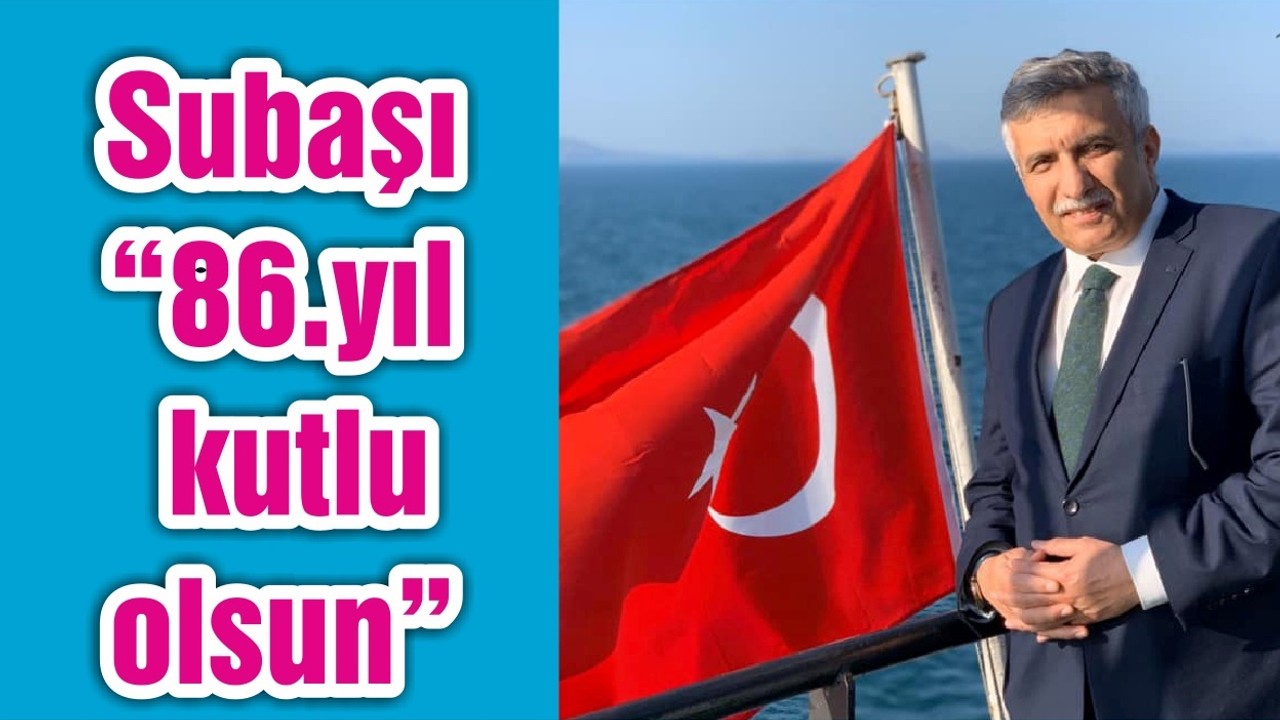 Subaşı “86.yıl kutlu olsun”