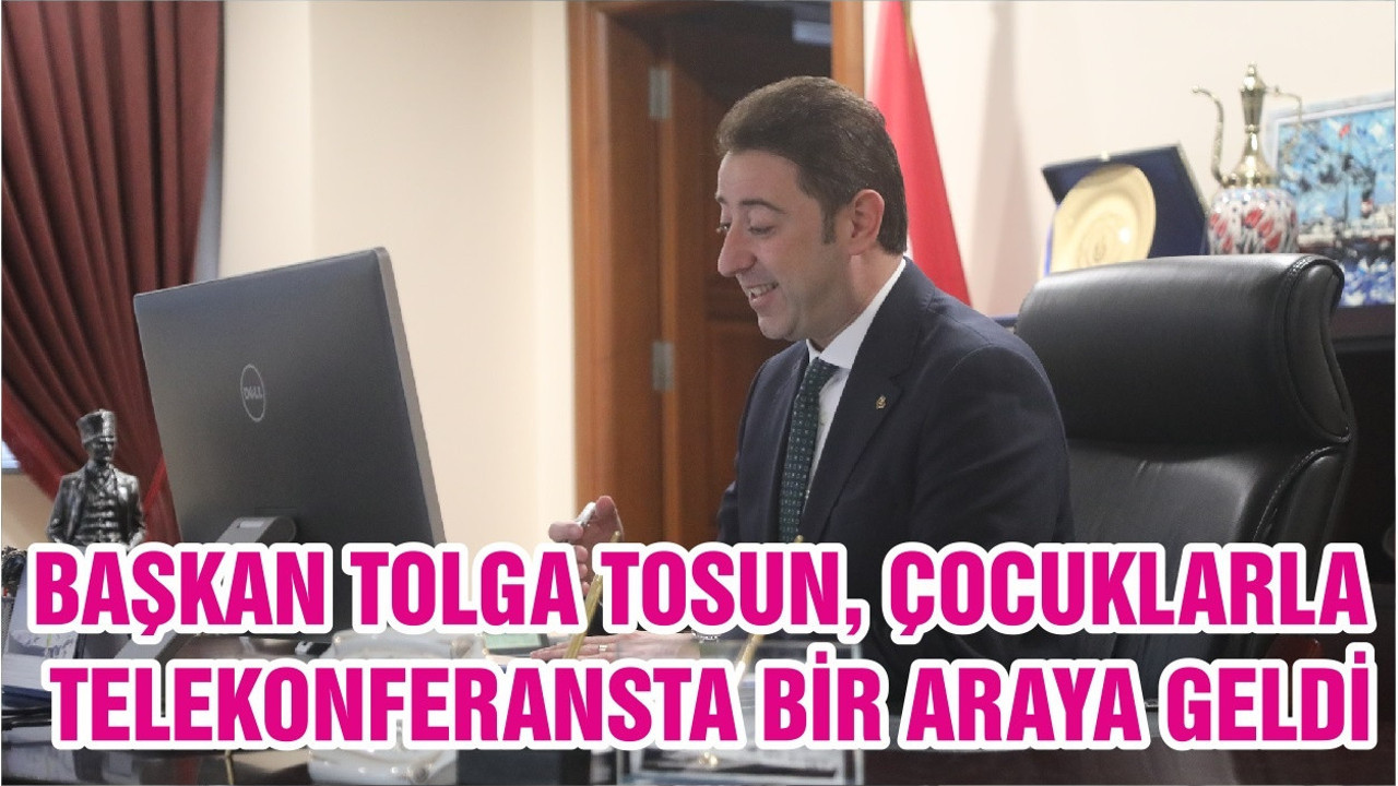 BAŞKAN TOLGA TOSUN, ÇOCUKLARLA TELEKONFERANSTA BİR ARAYA GELDİ
