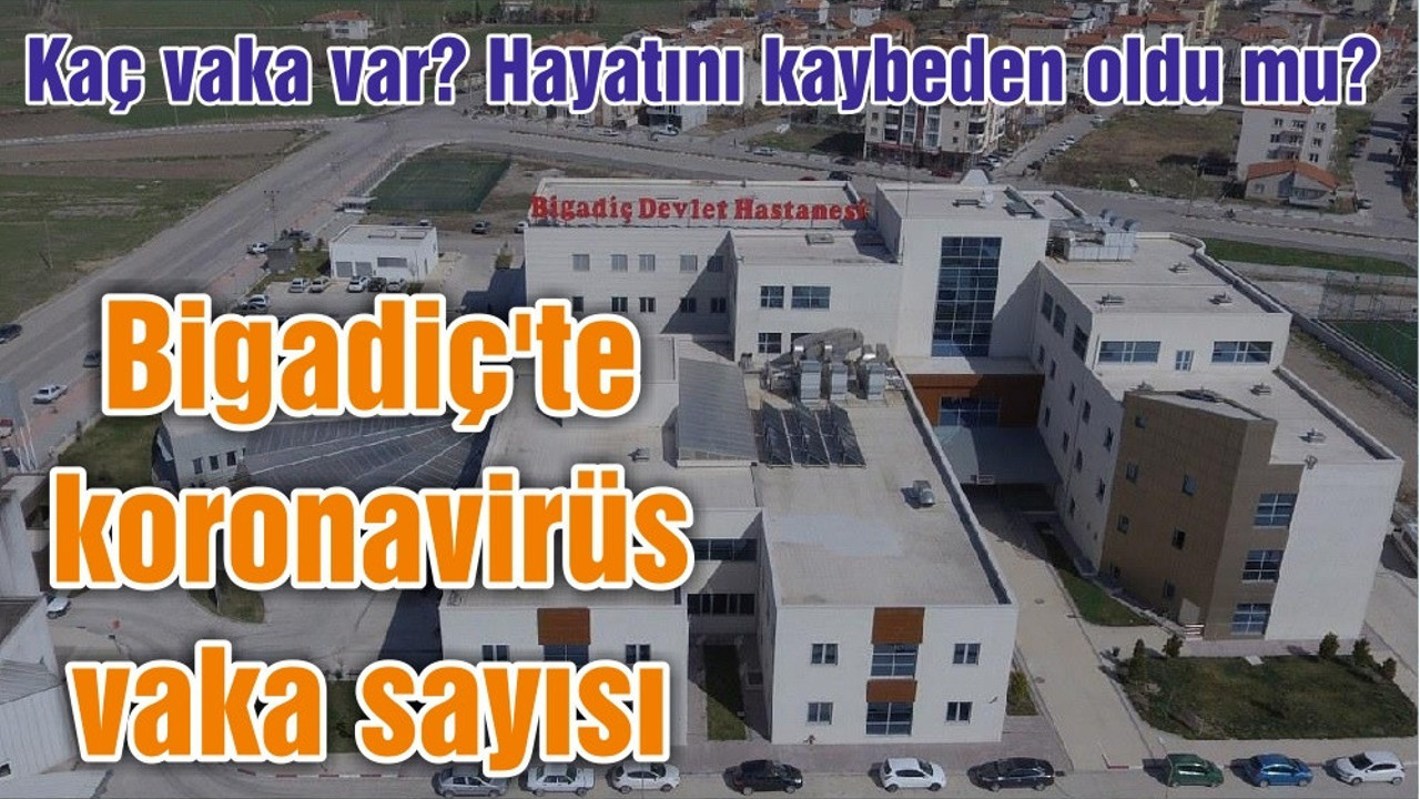 Balıkesir Bigadiç'te koronavirüs vaka sayısı