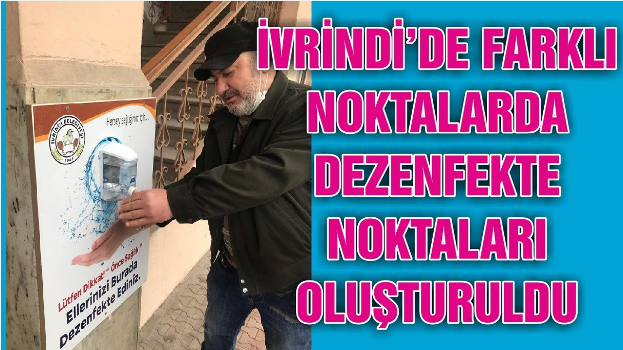 İVRİNDİ’DE FARKLI NOKTALARDA DEZENFEKTE NOKTALARI OLUŞTURULDU