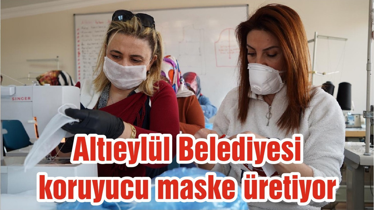 Altıeylül Belediyesi koruyucu maske üretiyor
