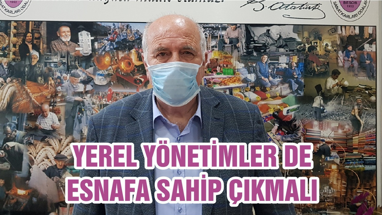 YEREL YÖNETİMLER DE ESNAFA SAHİP ÇIKMALI