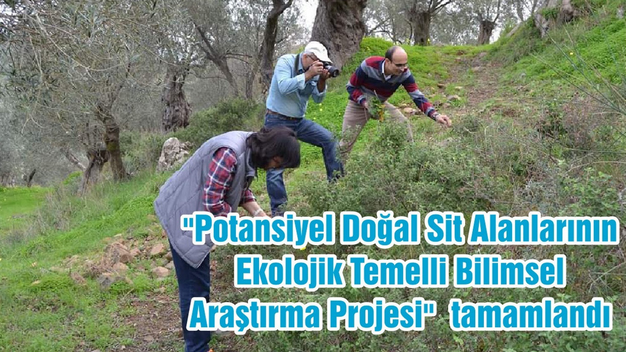 "Potansiyel Doğal Sit Alanlarının Ekolojik Temelli Bilimsel Araştırma Projesi" tamamlandı