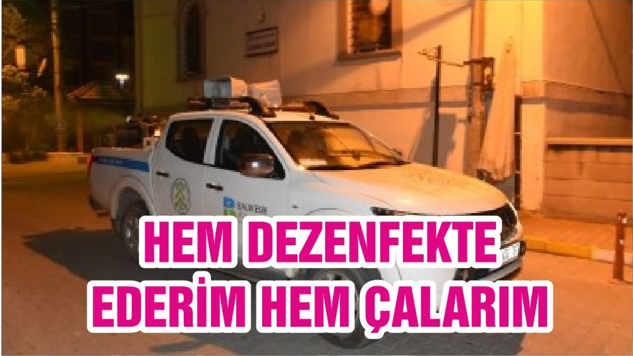 HEM DEZENFEKTE EDERİM HEM ÇALARIM