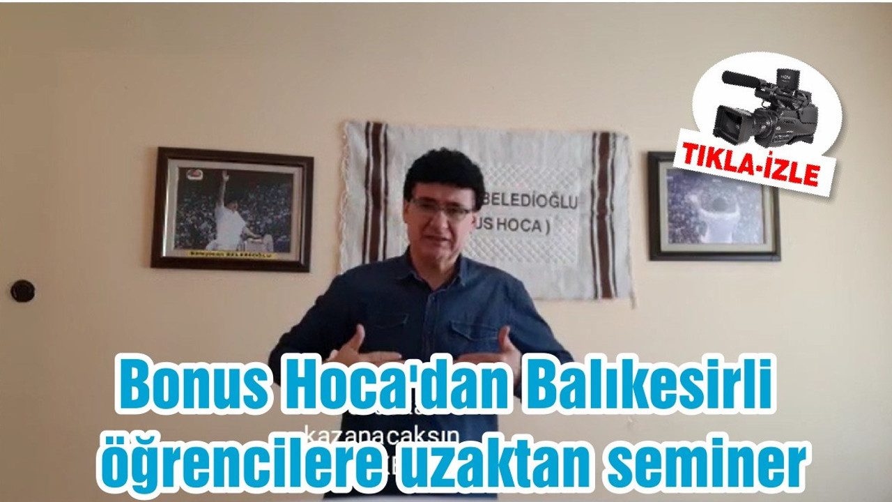 Bonus Hoca'dan Balıkesirli öğrencilere uzaktan seminer