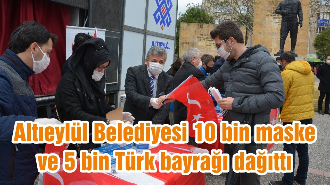 Altıeylül Belediyesi 10 bin maske ve 5 bin Türk bayrağı dağıttı