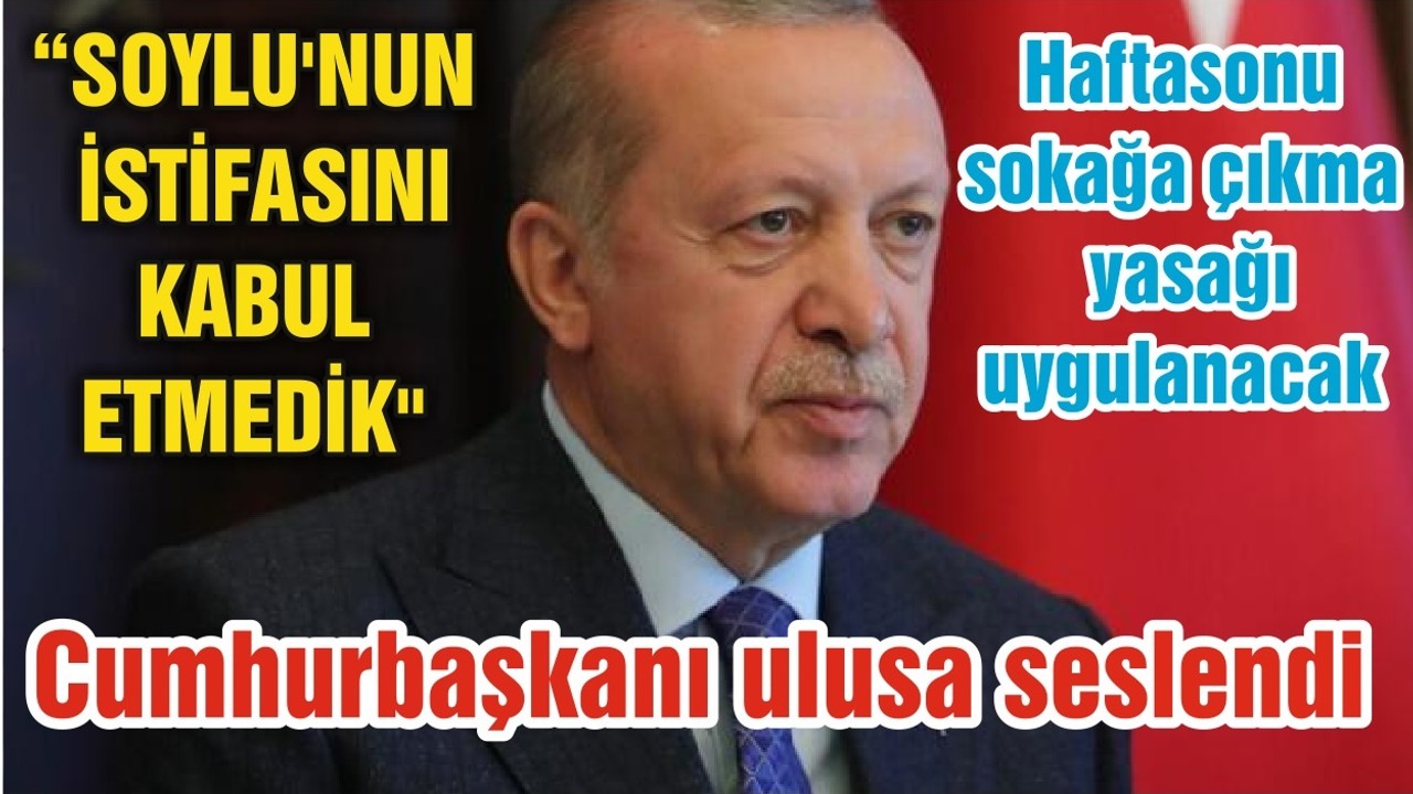 Cumhurbaşkanı açıkladı: Haftasonu sokağa çıkma yasağı uygulanacak